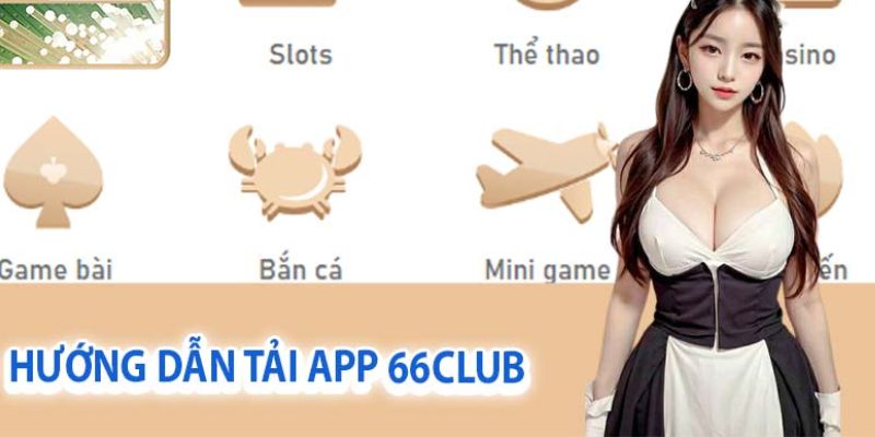 Tải App 66club - Trải Nghiệm Đơn Giản Thông Tin Hấp Dẫn Cho Tân Thủ